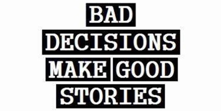 bad-decisions-make-good-stories-squashed